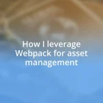 How I leverage Webpack for asset management