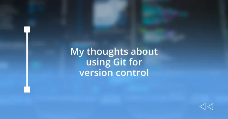 My thoughts about using Git for version control