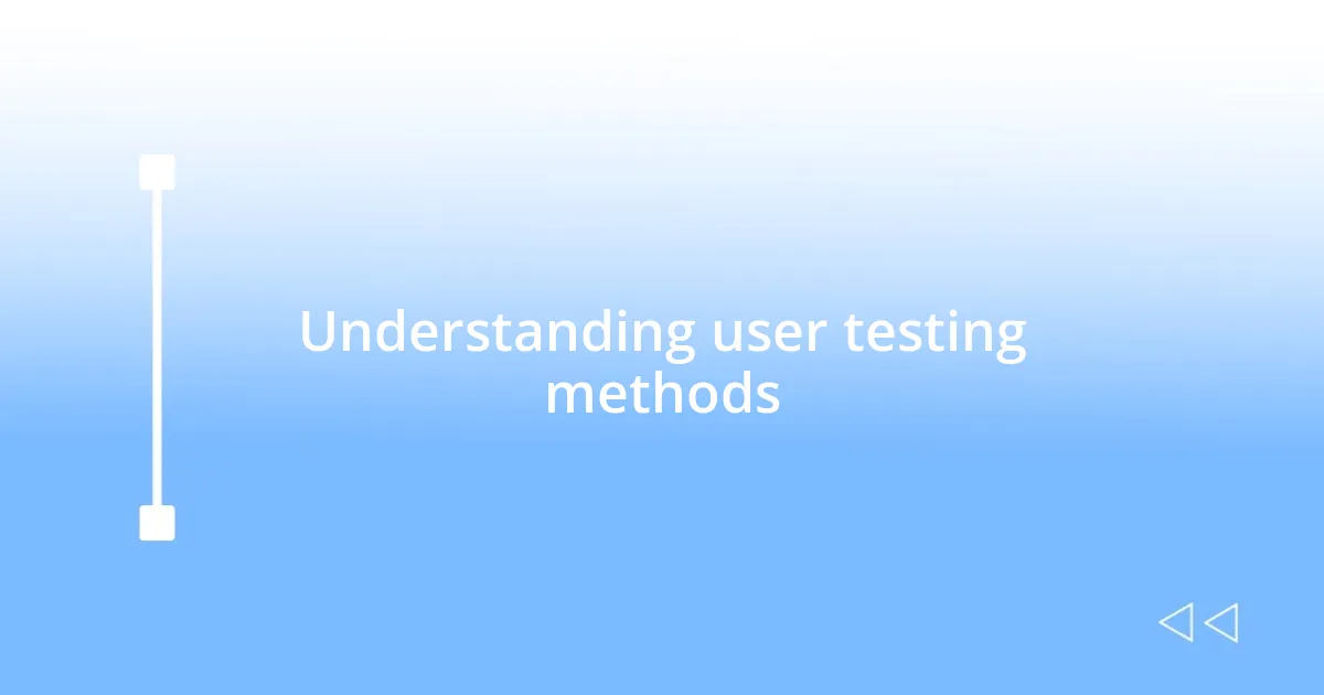 Understanding user testing methods