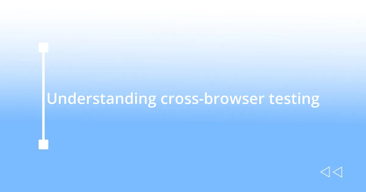 Understanding cross-browser testing