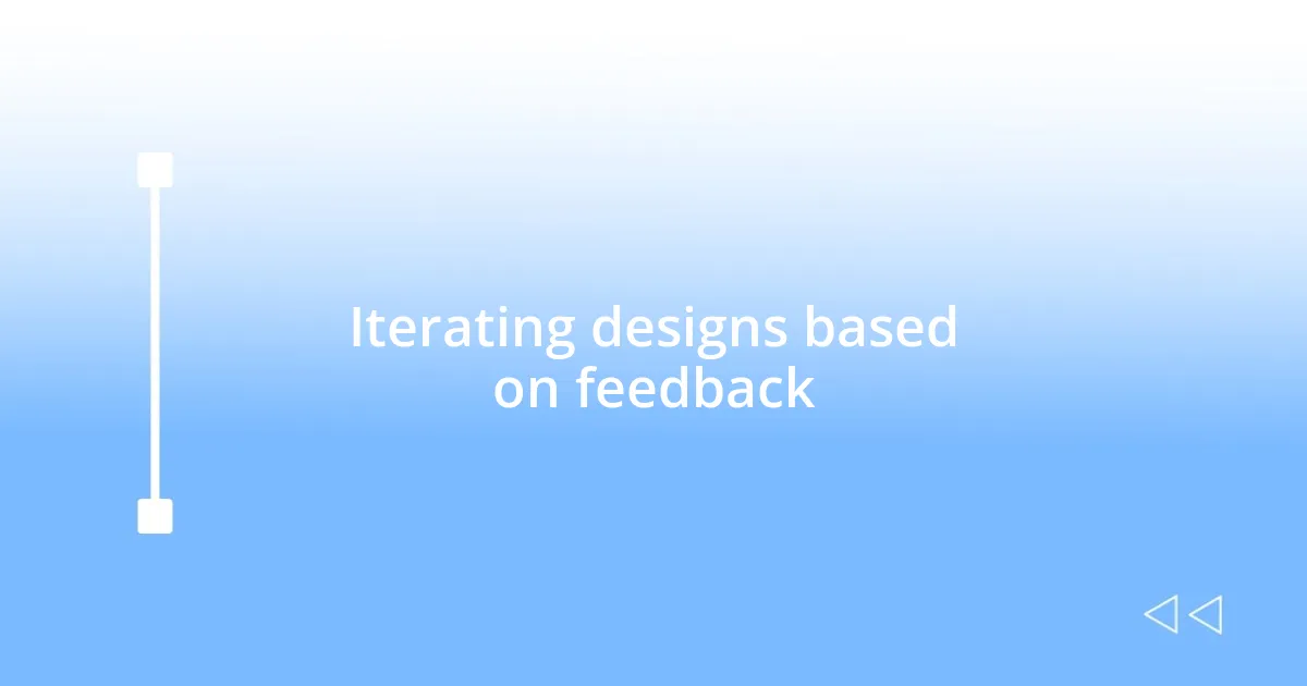 Iterating designs based on feedback