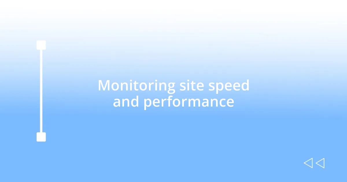 Monitoring site speed and performance