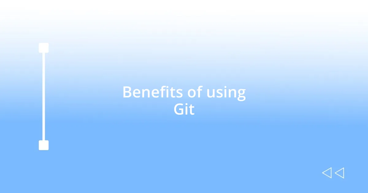 Benefits of using Git