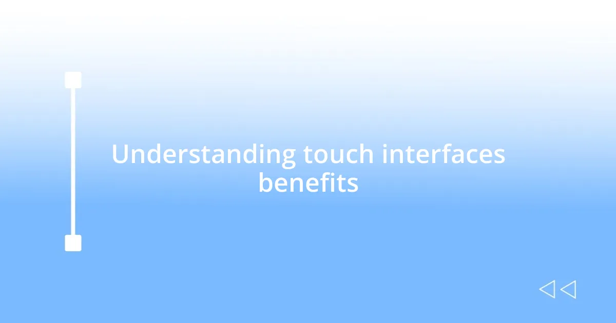 Understanding touch interfaces benefits