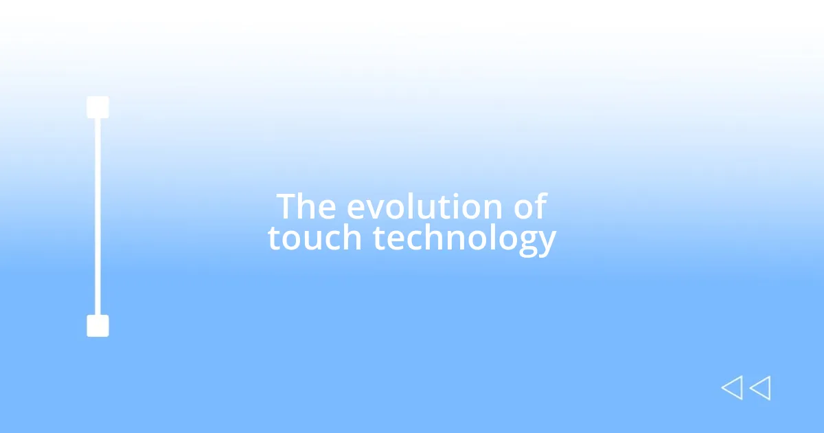 The evolution of touch technology