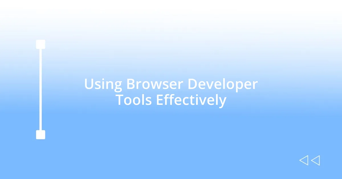 Using Browser Developer Tools Effectively