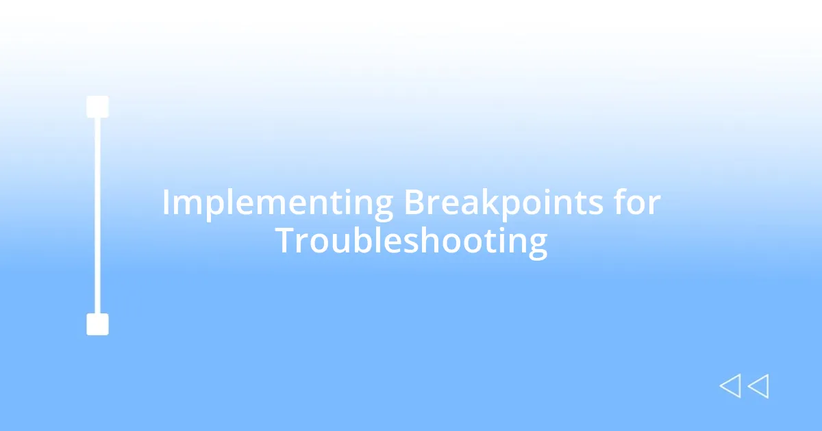 Implementing Breakpoints for Troubleshooting